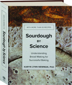 SOURDOUGH BY SCIENCE: Understanding Bread Making for Successful Baking