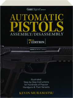 <I>GUN DIGEST</I> BOOK OF AUTOMATIC PISTOLS, 7TH EDITION: Assembly / Disassembly