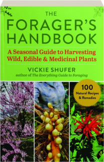 THE FORAGER'S HANDBOOK: A Seasonal Guide to Harvesting Wild, Edible & Medicinal Plants