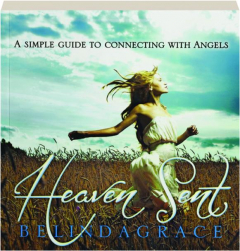 HEAVEN SENT: A Simple Guide to Communicating with Angels