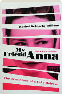 MY FRIEND ANNA: The True Story of a Fake Heiress