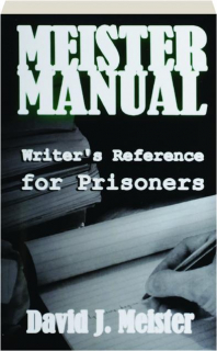 MEISTER MANUAL: Writer's Reference for Prisoners