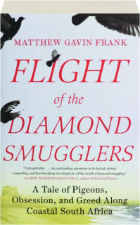 FLIGHT OF THE DIAMOND SMUGGLERS: A Tale of Pigeons, Obsession, and Greed Along Coastal South Africa