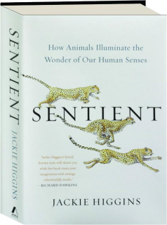 SENTIENT: How Animals Illuminate the Wonder of Our Human Senses