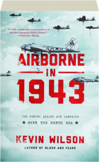 AIRBORNE IN 1943: The Daring Allied Air Campaign over the North Sea