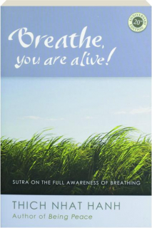 BREATHE, YOU ARE ALIVE! Sutra on the Full Awareness of Breathing
