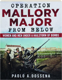 OPERATION MALLORY MAJOR FROM BELOW: Women and Men Under a Hailstorm of Bombs