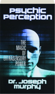 PSYCHIC PERCEPTION: The Magic of Extrasensory Power