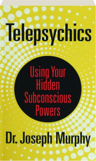 TELEPSYCHICS: Using Your Hidden Subconscious Powers