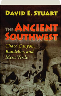 THE ANCIENT SOUTHWEST: Chaco Canyon, Bandelier, and Mesa Verde