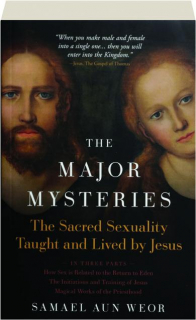 THE MAJOR MYSTERIES: The Sacred Sexuality Taught and Lived by Jesus