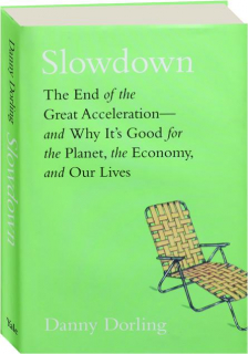 SLOWDOWN: The End of the Great Acceleration--and Why It's Good for the Planet, the Economy, and Our Lives