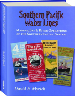 SOUTHERN PACIFIC WATER LINES: Marine, Bay & River Operations of the Southern Pacific System