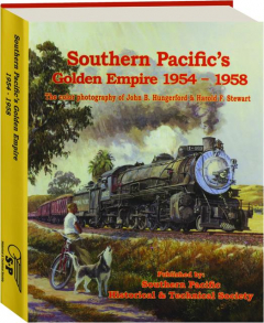 SOUTHERN PACIFIC'S GOLDEN EMPIRE 1954-1958: The Color Photography of John B. Hungerford & Harold F. Stewart