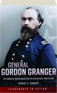 GENERAL GORDON GRANGER: The Savior of Chickamauga and the Man Behind "Juneteenth"