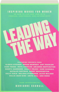 LEADING THE WAY: Inspiring Words for Women on How to Live and Lead with Courage, Confidence, and Authenticity