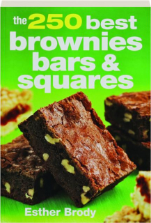 THE 250 BEST BROWNIES, BARS & SQUARES