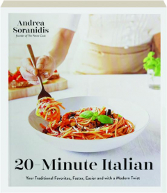 20-MINUTE ITALIAN: Your Traditional Favorites, Faster, Easier and with a Modern Twist