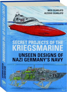 SECRET PROJECTS OF THE KRIEGSMARINE: Unseen Designs of Nazi Germany's Navy