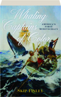 WHALING CAPTAINS OF COLOR: America's First Meritocracy