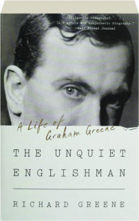 THE UNQUIET ENGLISHMAN: A Life of Graham Greene