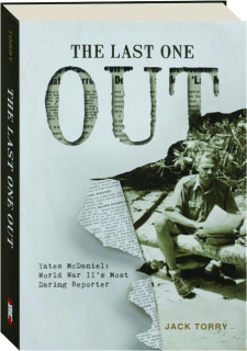 THE LAST ONE OUT: Yates McDaniel--World War II's Most Daring Reporter