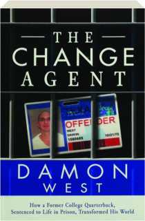 THE CHANGE AGENT: How a Former College Quarterback, Sentenced to Life in Prison, Transformed His World