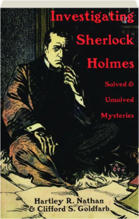 INVESTIGATING SHERLOCK HOLMES: Solved & Unsolved Mysteries