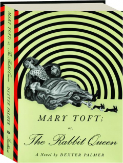 MARY TOFT, OR, THE RABBIT QUEEN