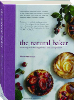 THE NATURAL BAKER: A New Way to Bake Using the Best Natural Ingredients