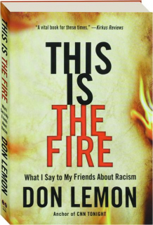 THIS IS THE FIRE: What I Say to My Friends About Racism