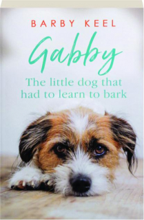 GABBY: The Little Dog That Had to Learn to Bark