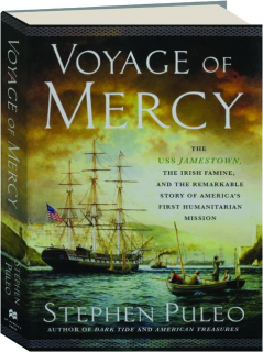 VOYAGE OF MERCY: The USS <I>Jamestown,</I> the Irish Famine, and the Remarkable Story of America's First Humanitarian Mission
