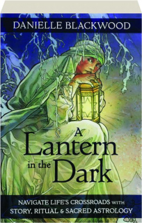 A LANTERN IN THE DARK: Navigate Life's Crossroads with Story, Ritual & Sacred Astrology