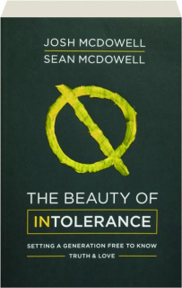 THE BEAUTY OF INTOLERANCE: Setting a Generation Free to Know Truth & Love