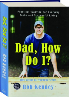 DAD, HOW DO I? Practical "Dadvice" for Everyday Tasks and Successful Living
