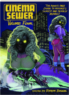 CINEMA SEWER, VOLUME 4: The Adults Only Guide to History's Sickest and Sexiest Movies!