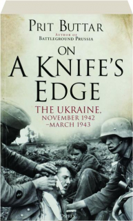 ON A KNIFE'S EDGE: The Ukraine, November 1942--March 1943