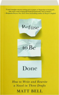 REFUSE TO BE DONE: How to Write and Rewrite a Novel in Three Drafts