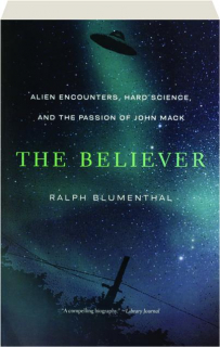 THE BELIEVER: Alien Encounters, Hard Science, and the Passion of John Mack