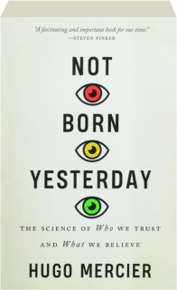 NOT BORN YESTERDAY: The Science of Who We Trust and What We Believe