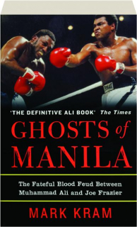GHOSTS OF MANILA: The Fateful Blood Feud Between Muhammad Ali and Joe Frazier