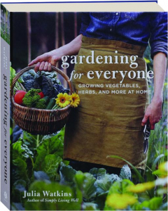 GARDENING FOR EVERYONE: Growing Vegetables, Herbs, and More at Home