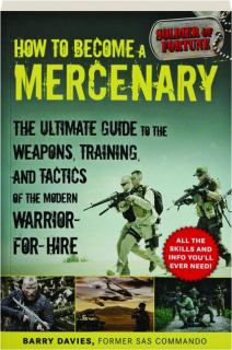 HOW TO BECOME A MERCENARY: The Ultimate Guide to the Weapons, Training, and Tactics of the Modern Warrior-for-Hire
