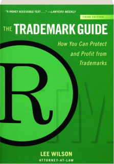 THE TRADEMARK GUIDE, THIRD EDITION: How You Can Protect and Profit from Trademarks