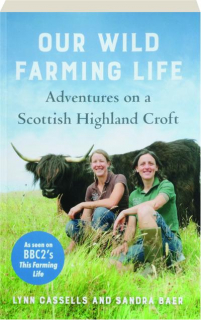 OUR WILD FARMING LIFE: Adventures on a Scottish Highland Croft
