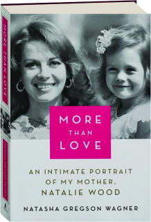 MORE THAN LOVE: An Intimate Portrait of My Mother, Natalie Wood