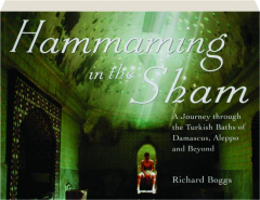 HAMMAMING IN THE SHAM: A Journey Through the Turkish Baths of Damascus, Aleppo and Beyond