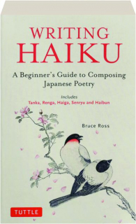 WRITING HAIKU: A Beginner's Guide to Composing Japanese Poetry