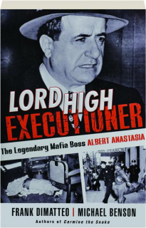 LORD HIGH EXECUTIONER: The Legendary Mafia Boss Albert Anastasia